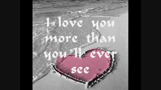 I Love you more than you`ll ever know